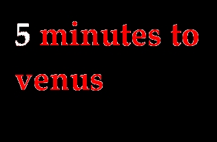 5 minutes to venus