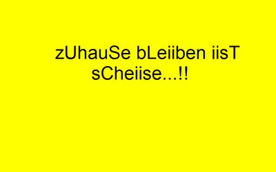 zUhaUse bLeiiben iisT sCheiiszZe...!!