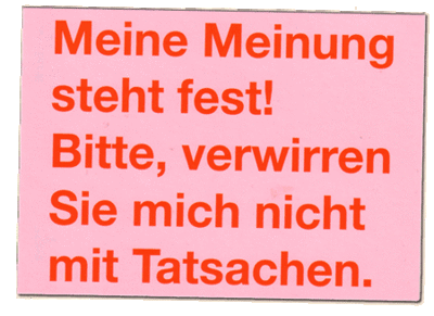 Gruppenavatar von Meine Meinung steht fest. Bitte verwirren Sie mich nicht mit Tatsachen