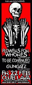 Flowers for Whores + To Be Continued + Gungatz@Club Lava