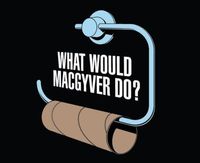 What would MacGyver do?!