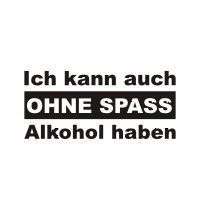 IcH KaNn auCh Ohne SpAß Alkohol HabEn!!