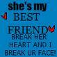 Gruppenavatar von ShE's My BeSt FrIeNd.....BrEaK hEr HeArT ---> aNd I'LL bReAk YoUr FaCe!!!^^