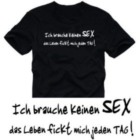 Gruppenavatar von >>* ICH BRAUCHE KEINEN SEX DENN DAS LEBEN FICKT MICH JEDEN TAG*<<