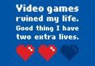 Gruppenavatar von video games ruined my live good thing i ve two extra lives