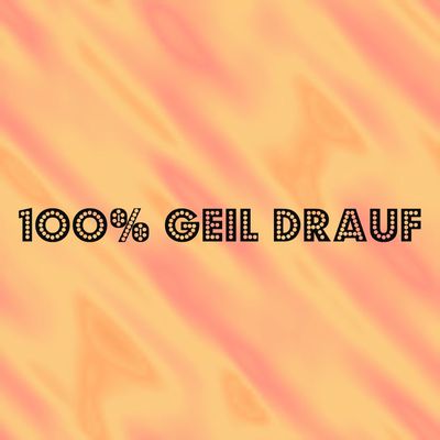 Gruppenavatar von 1oo% geil drauf