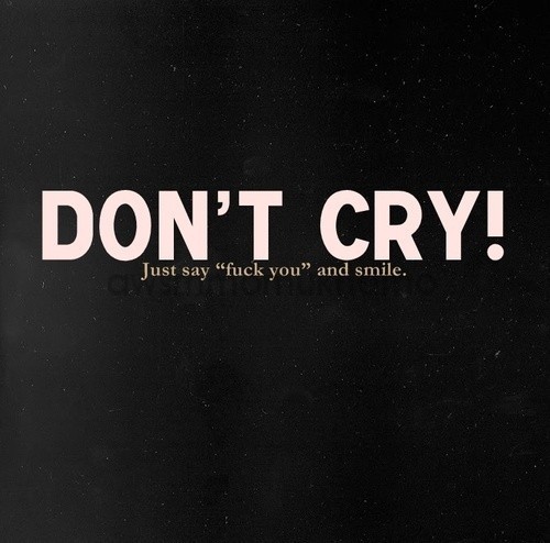 Gruppenavatar von Dont cry say FUCK YOU and smile =) !!!!!