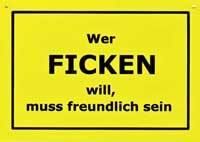 WER FICKEN WILL, MUSS FREUNDLICH SEIN !!!