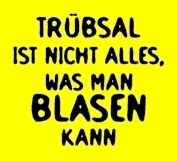 Gruppenavatar von Trübsal ist nicht alles, was man blasen kann....