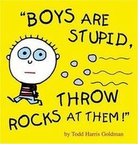 boys are stupid - throw rocks at them