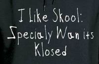 I like Skool: Specialy Wan its Klosed