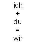 ICH + DU = WIR