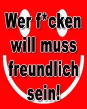 Wer ficken will muss freundlich sein!