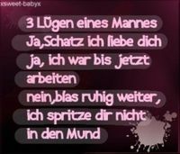 3 ĻÜĢĘŊ eiNes mAnnEs:~scHatz iCh liEbe diCh ~iCh waR biS jeZ arBeitN ~bLas ruHig weiTer iCh spRitz dir niCht iN den muNd