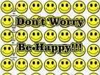 :( DON`T WORRY :(  /////  :) BE HAPPY :)