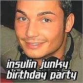 Insulin Junky`s Birthday Night