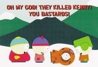 Oh my god, they killed Kenny! - You Bastards!