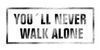 you´ll never walk alone