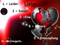 LIEBE  =  Leider Immer Eine Bittere Entäuschung