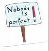 ~NOBODY IS PERFECT - I AM NOBODY !°~