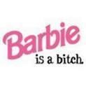 Barbie is a bitch