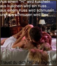 Hi=Kuscheln=Kuss=Schmusen=Sex  Traust du dich Hi zu sagen??