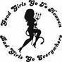 Gruppenavatar von Good girls go to heaven,  bad girls go everywhere!!!