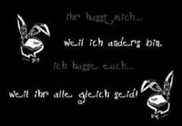 iihR HassT MiiCh WeiiL iiCh anDers biiN...iiCh hassE euCh weiiL iiHr aLLe GLeiicH seiiD