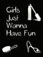 Girls just wana have fun!!!