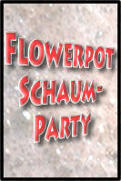 Mega-Schaumparty@Flowerpot