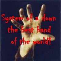 System of a down  the best band of the world!