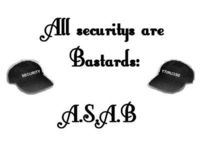 A.S.A.B : All Securitys are bastards