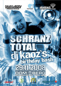 Schranz Total - Dj Kaoz´s birthday bash@Dom im Berg