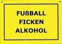 Fussball,Ficken,Alkohol,Alkohol,Alkohol,...