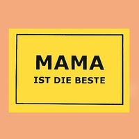 mein mama ist die beste