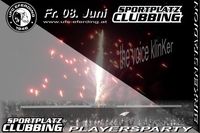 Sportplatz Clubbing -  Playersparty@Birkenstadion