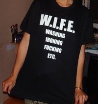 W.I.F.E. = washing, ironing, fucking, etc.