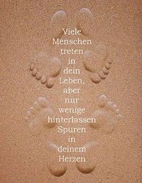  ★♡ Viele Menschen, treten in Dein Leben, aber nur wenige hinterlassen Spuren in deinem Herzen ★♡  