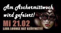 Aschermittwoch geöffnet!@Lava Lounge Linz