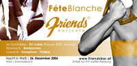 Fete Blanche - Nacht in Weiß@Friends Show-Cocktailbar