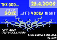 THX God it´s Vodka Night@Disco Soiz