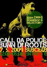 CALL DA POLICE - BUNN DI ROOTS@Subclub