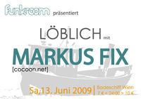 Funkroom Präsentiert Löblich mit Markus Fix@Badeschiff