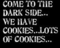 Come to the dark side...we have cookies...lot´s of cookies