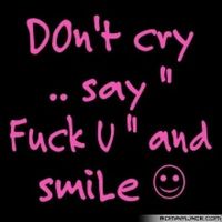 Gruppenavatar von Don´t cry ... say " FuCk yOu , and SmilE " =)