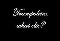 Trampoline, what else?