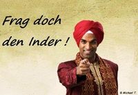 ☺ Frag doch den Inder !!! ☺