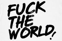 FUCK THE WORLD