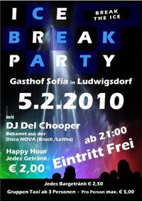 // Ice Break Party // 5.2.2010 // Dj Del Chooper // Jedes Getränk € 2,50 //