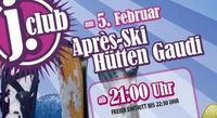 Apres Ski Hütten Gaudi@jaxx! und j.club 